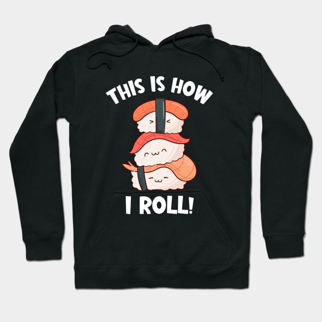 Cute Kawaii Nigiri Sushi | This is How I Roll Hoodie by SnuggleNook